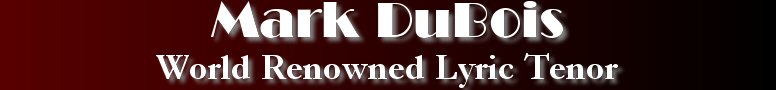 Mark DuBois World Renowned Lyric Tenor